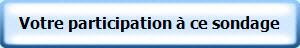 Votre participation  ce sondage