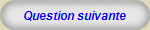 Question suivante